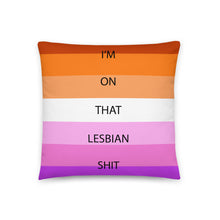 Load image into Gallery viewer, I'm On That Lesbian Shit/Lesbian Pride Flag - Basic Pillow
