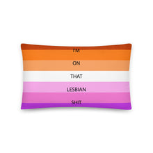 Load image into Gallery viewer, I'm On That Lesbian Shit/Lesbian Pride Flag - Basic Pillow