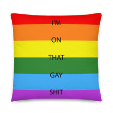 Load image into Gallery viewer, I'm On That Gay Shit/Gay Pride Flag - Basic Pillow