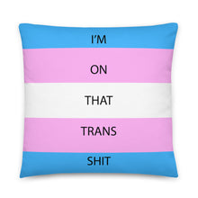 Load image into Gallery viewer, I'm On That Trans Shit/Trans Pride Flag - Basic Pillow