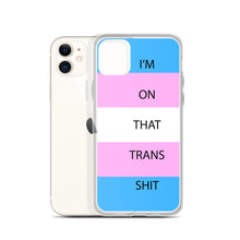 Load image into Gallery viewer, I'm On That Trans Shit - iPhone Case