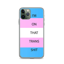 Load image into Gallery viewer, I'm On That Trans Shit - iPhone Case