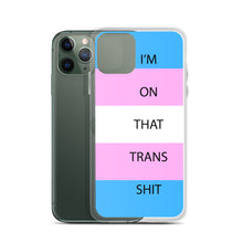 Load image into Gallery viewer, I'm On That Trans Shit - iPhone Case