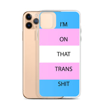 Load image into Gallery viewer, I'm On That Trans Shit - iPhone Case