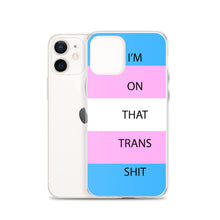 Load image into Gallery viewer, I'm On That Trans Shit - iPhone Case