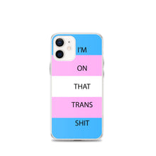 Load image into Gallery viewer, I'm On That Trans Shit - iPhone Case