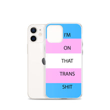 Load image into Gallery viewer, I'm On That Trans Shit - iPhone Case