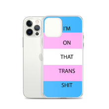 Load image into Gallery viewer, I'm On That Trans Shit - iPhone Case