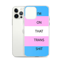 Load image into Gallery viewer, I'm On That Trans Shit - iPhone Case