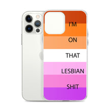 Load image into Gallery viewer, I'm On That Lesbian Shit - iPhone Case