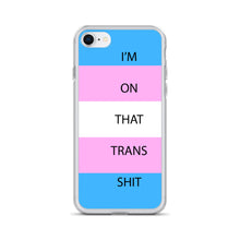 Load image into Gallery viewer, I'm On That Trans Shit - iPhone Case