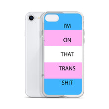Load image into Gallery viewer, I'm On That Trans Shit - iPhone Case
