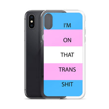 Load image into Gallery viewer, I'm On That Trans Shit - iPhone Case