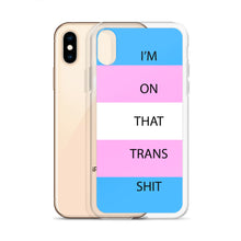 Load image into Gallery viewer, I'm On That Trans Shit - iPhone Case