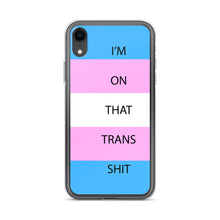 Load image into Gallery viewer, I'm On That Trans Shit - iPhone Case