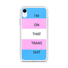 Load image into Gallery viewer, I'm On That Trans Shit - iPhone Case