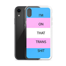 Load image into Gallery viewer, I'm On That Trans Shit - iPhone Case