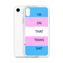 Load image into Gallery viewer, I'm On That Trans Shit - iPhone Case