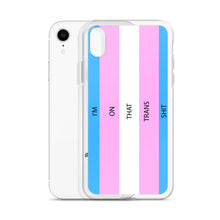 Load image into Gallery viewer, I'm On That Trans Shit - iPhone Case (sideways)