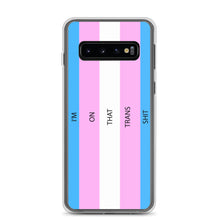 Load image into Gallery viewer, I'm On That Trans Shit - Samsung Case