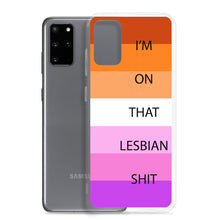 Load image into Gallery viewer, I'm On That Lesbian Shit - Samsung Case