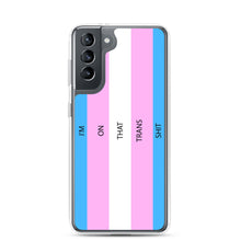 Load image into Gallery viewer, I'm On That Trans Shit - Samsung Case