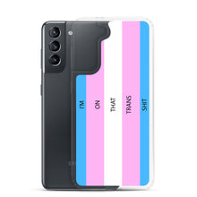 Load image into Gallery viewer, I'm On That Trans Shit - Samsung Case