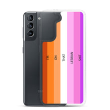 Load image into Gallery viewer, I'm On That Lesbian Shit - Samsung Case (sideways)