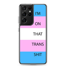 Load image into Gallery viewer, I'm On That Trans Shit - Samsung Case
