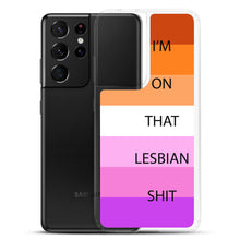 Load image into Gallery viewer, I'm On That Lesbian Shit - Samsung Case