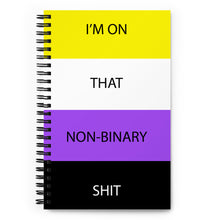 Load image into Gallery viewer, I'm On That Non-Binary Shit - Spiral notebook