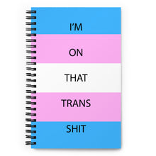 Load image into Gallery viewer, I'm On That Trans Shit - Spiral notebook
