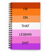 Load image into Gallery viewer, I'm On That Lesbian Shit - Spiral notebook
