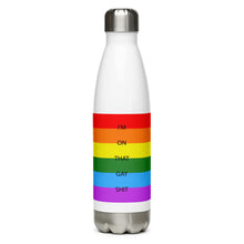 Load image into Gallery viewer, I'm On That Gay Shit - Stainless Steel Water Bottle