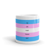 Load image into Gallery viewer, I'm On That Trans Shit - Mug