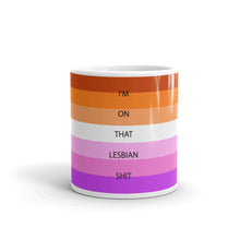 Load image into Gallery viewer, I'm On That Lesbian Shit - Mug
