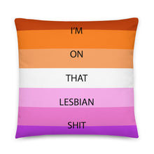 Load image into Gallery viewer, I&#39;m On That Lesbian Shit/Lesbian Pride Flag - Basic Pillow
