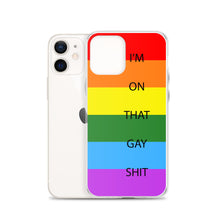 Load image into Gallery viewer, I&#39;m On That Gay Shit - iPhone Case
