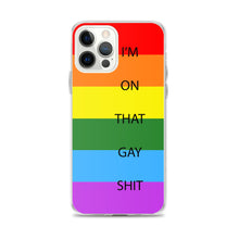 Load image into Gallery viewer, I&#39;m On That Gay Shit - iPhone Case
