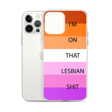 Load image into Gallery viewer, I&#39;m On That Lesbian Shit - iPhone Case
