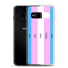 Load image into Gallery viewer, I&#39;m On That Trans Shit - Samsung Case
