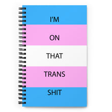 Load image into Gallery viewer, I&#39;m On That Trans Shit - Spiral notebook
