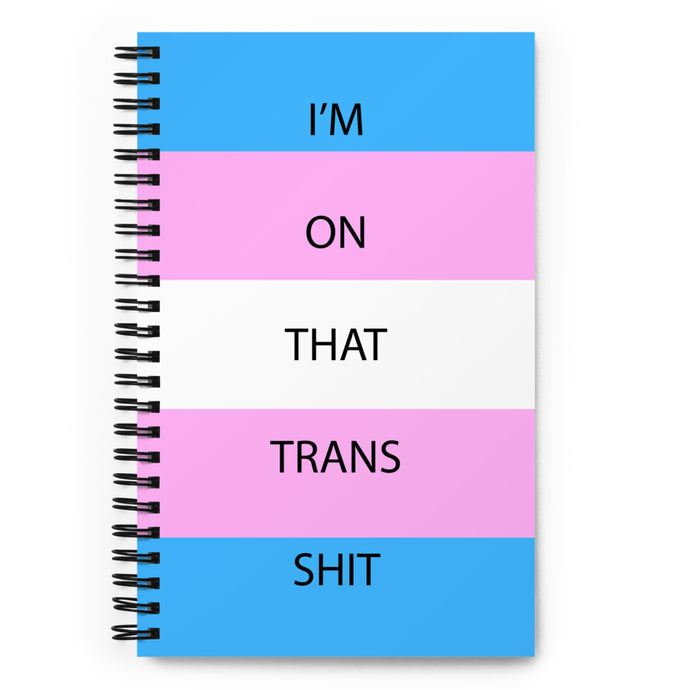 I'm On That Trans Shit - Spiral notebook