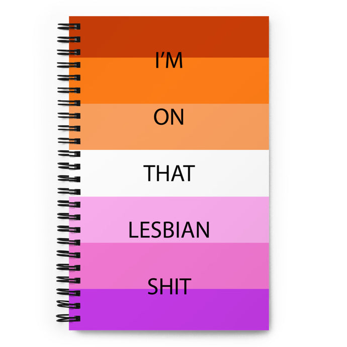 I'm On That Lesbian Shit - Spiral notebook