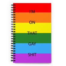 Load image into Gallery viewer, I&#39;m On That Gay Shit - Spiral notebook
