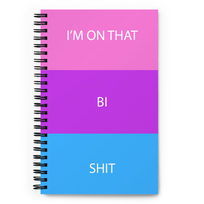 I'm On That Bi Shit - Spiral notebook