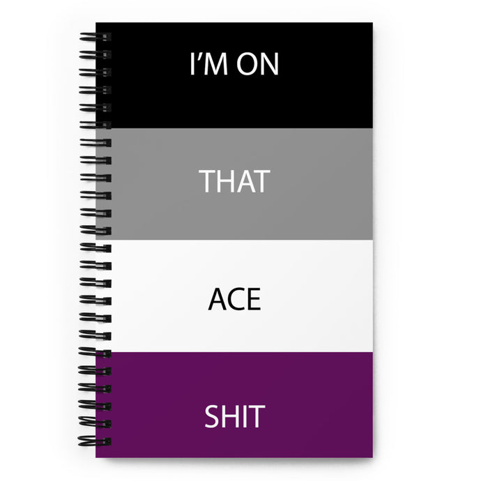 I'm On That Ace Shit - Spiral notebook