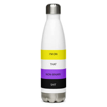 Load image into Gallery viewer, I&#39;m On That Non-Binary Shit - Stainless Steel Water Bottle
