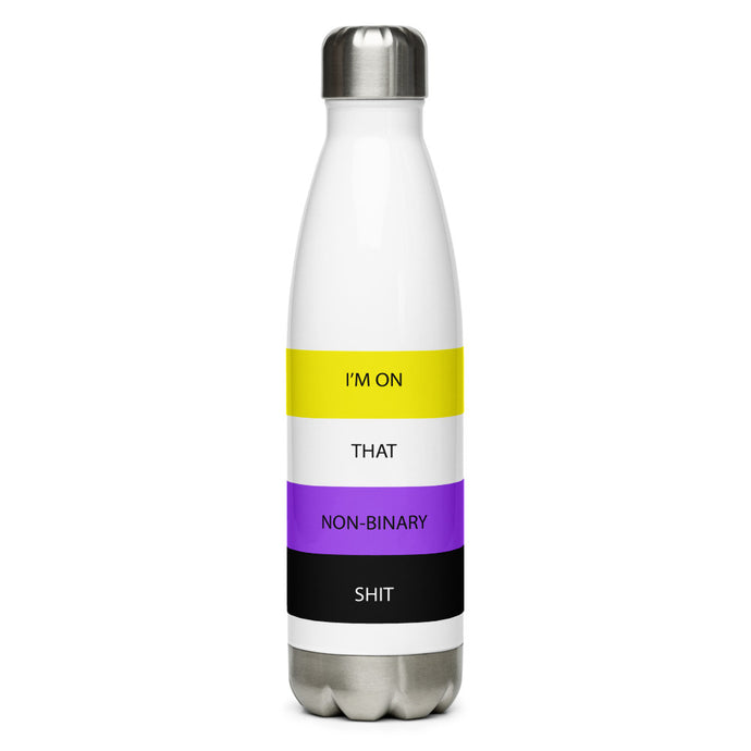 I'm On That Non-Binary Shit - Stainless Steel Water Bottle
