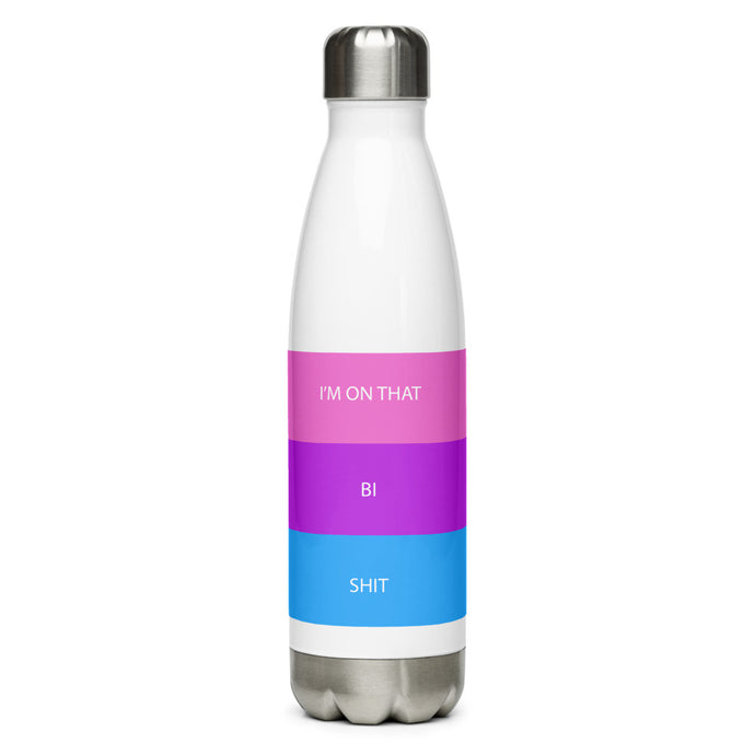 I'm On That Bi Shit - Stainless Steel Water Bottle